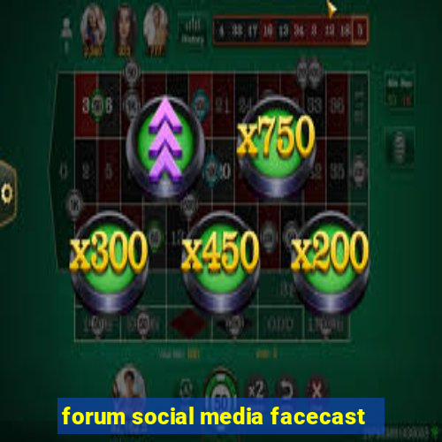 forum social media facecast
