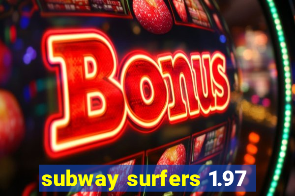 subway surfers 1.97