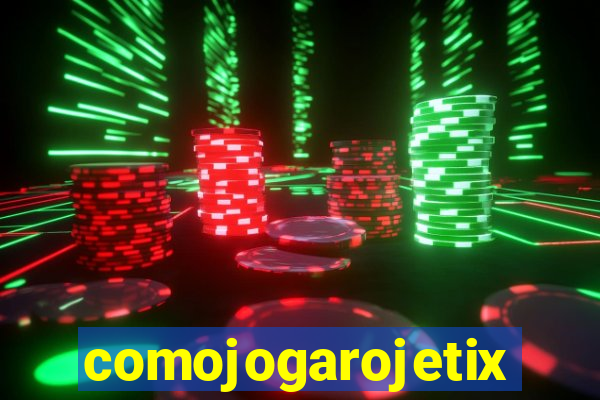 comojogarojetix