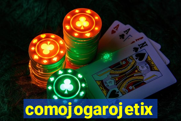 comojogarojetix