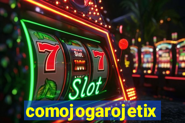 comojogarojetix