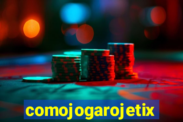 comojogarojetix