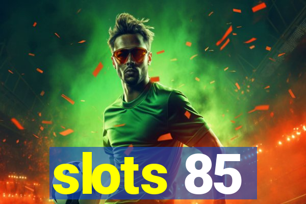 slots 85