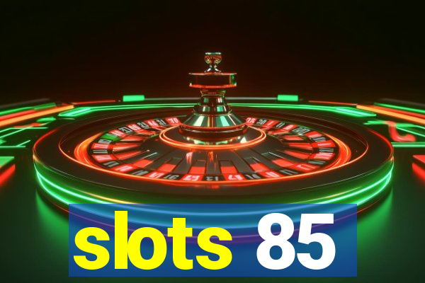 slots 85
