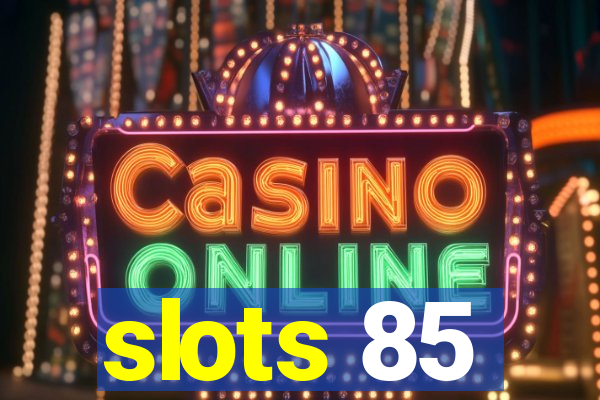 slots 85