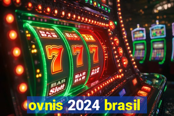 ovnis 2024 brasil
