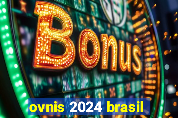 ovnis 2024 brasil