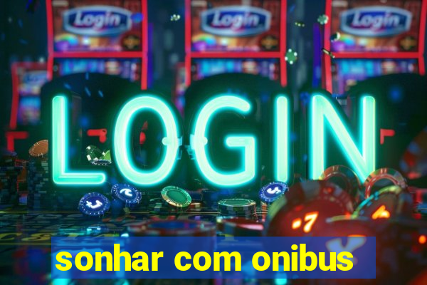 sonhar com onibus
