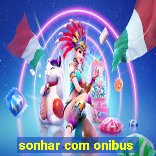 sonhar com onibus