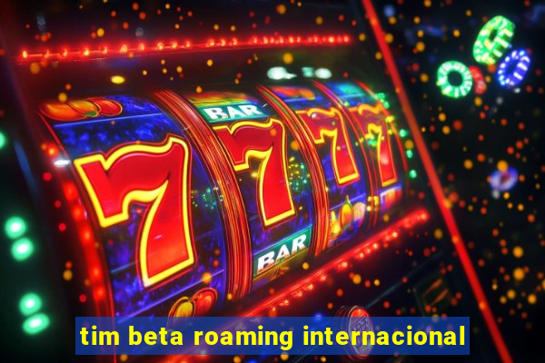 tim beta roaming internacional