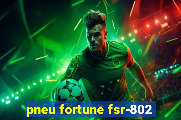 pneu fortune fsr-802