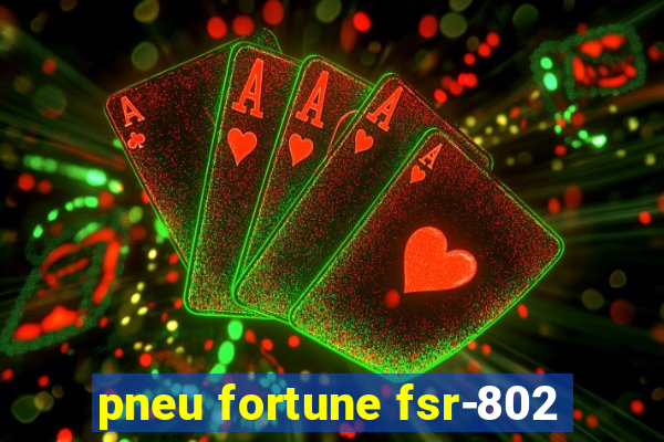 pneu fortune fsr-802