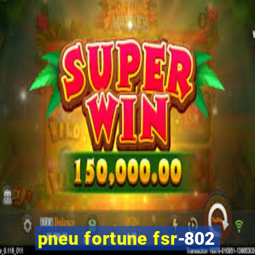 pneu fortune fsr-802