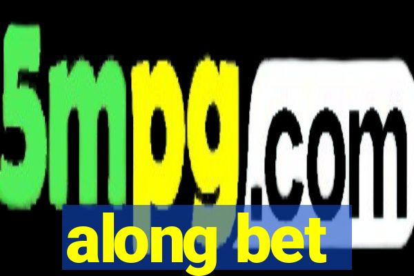 along bet