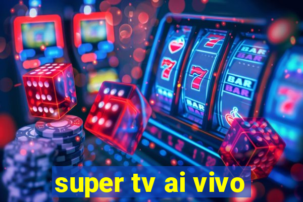 super tv ai vivo