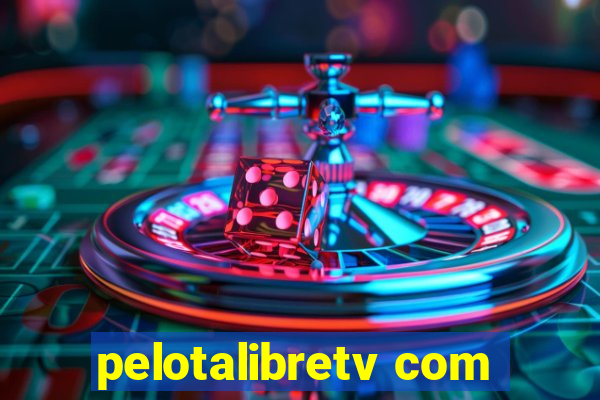 pelotalibretv com