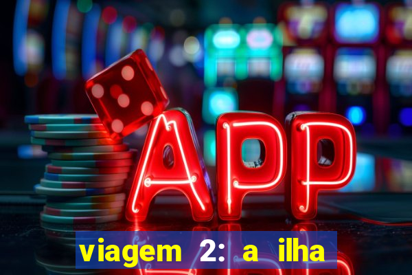 viagem 2: a ilha misteriosa filme completo dublado