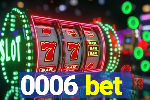 0006 bet