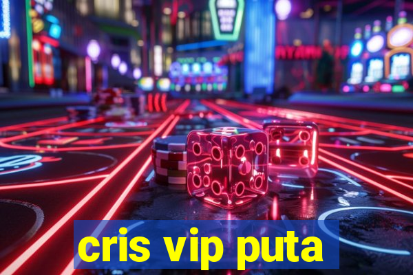 cris vip puta