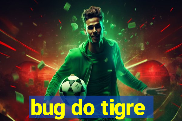 bug do tigre