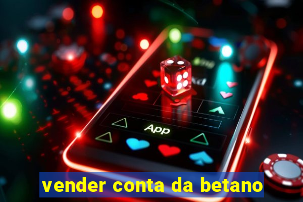 vender conta da betano