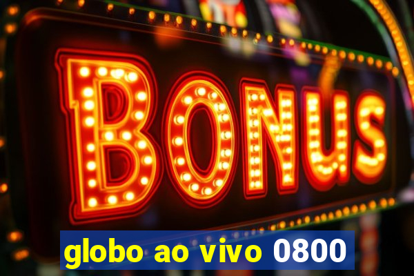globo ao vivo 0800