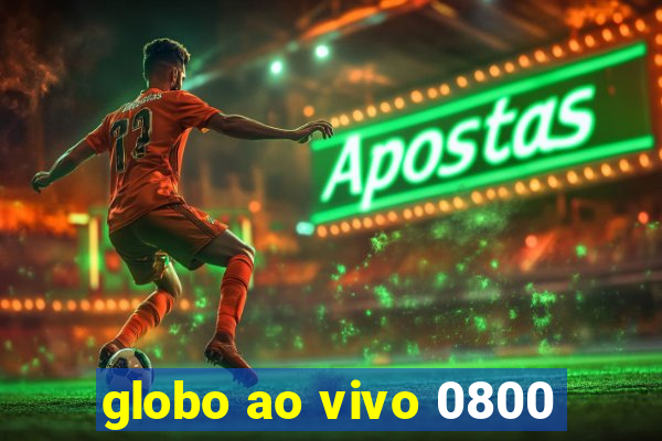 globo ao vivo 0800