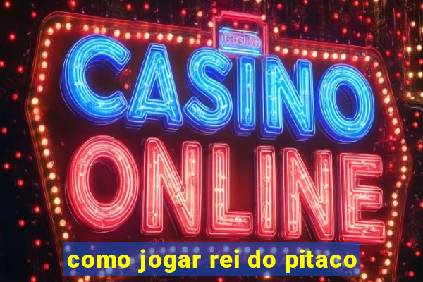 como jogar rei do pitaco