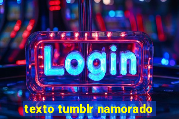 texto tumblr namorado