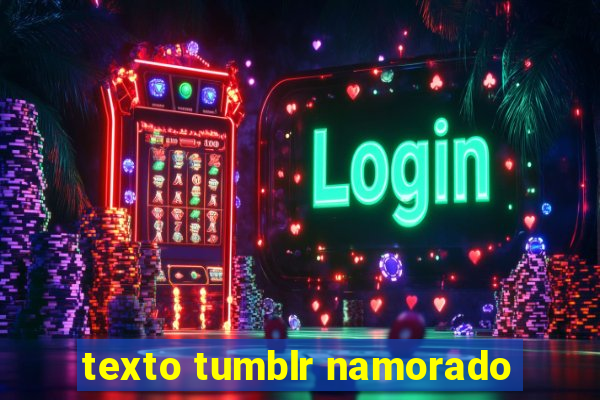 texto tumblr namorado