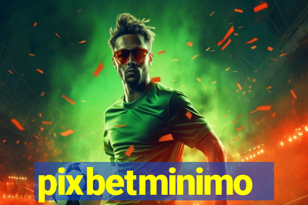 pixbetminimo