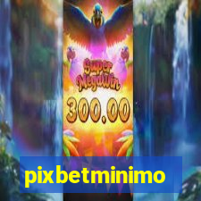 pixbetminimo
