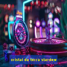 cristal da terra stardew
