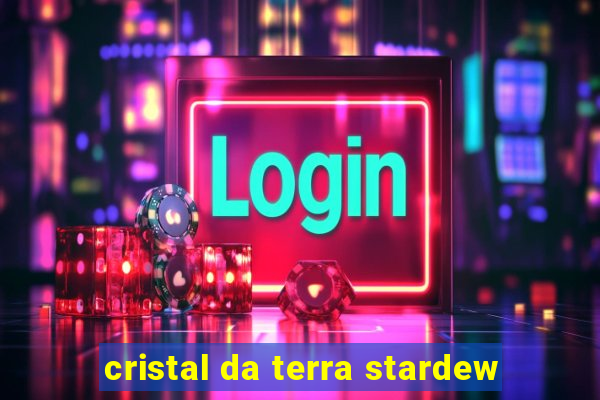 cristal da terra stardew