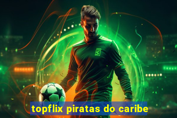 topflix piratas do caribe