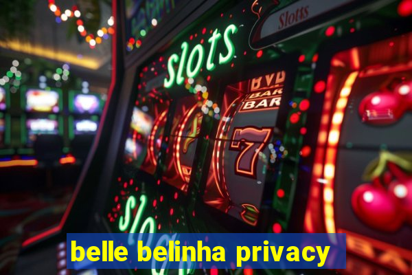 belle belinha privacy