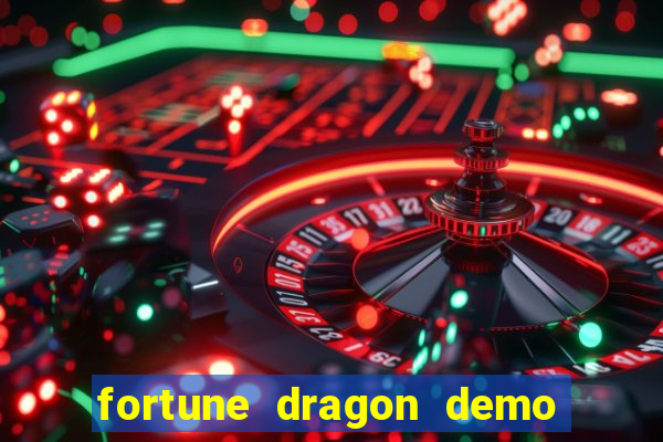 fortune dragon demo aposta de 500