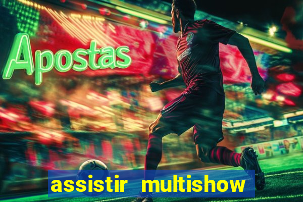 assistir multishow online ao vivo