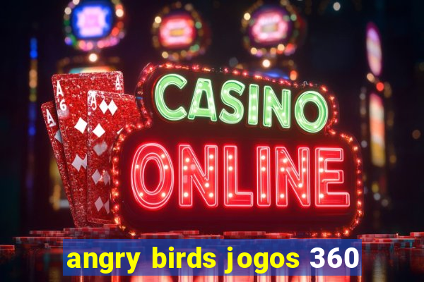 angry birds jogos 360