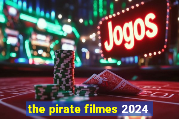 the pirate filmes 2024