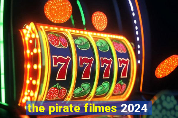 the pirate filmes 2024