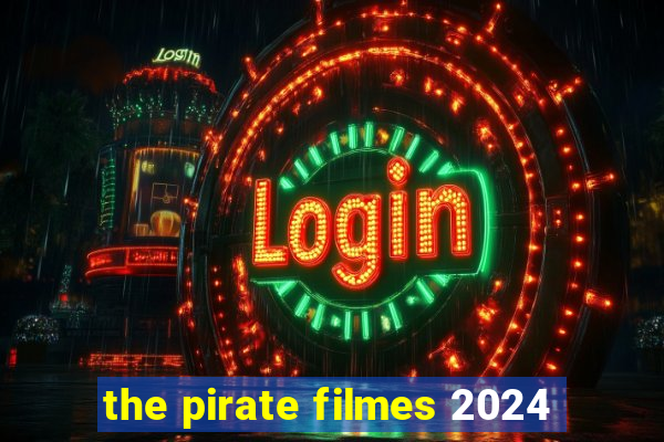 the pirate filmes 2024