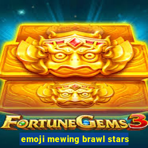 emoji mewing brawl stars