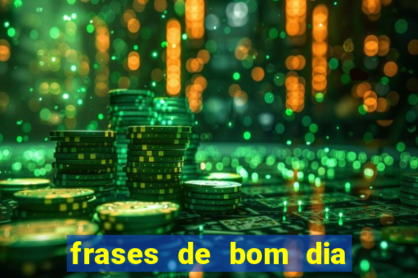 frases de bom dia motivacional trabalho