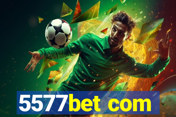 5577bet com