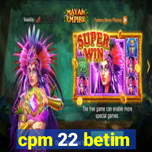 cpm 22 betim