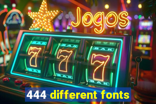 444 different fonts