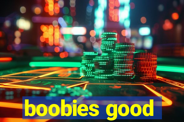 boobies good