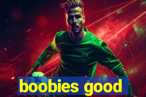boobies good