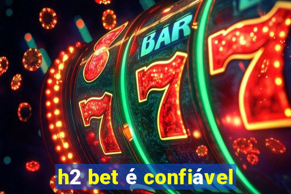 h2 bet é confiável